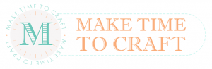 Make Time to Craft – Make Time to Craft